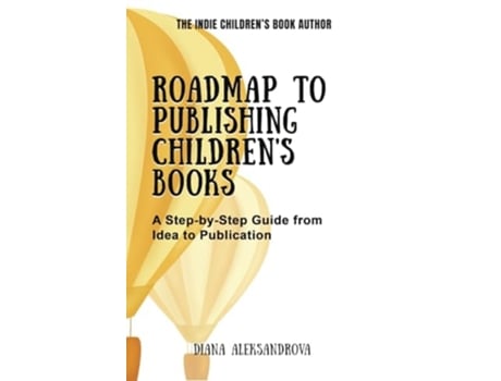 Livro Roadmap to Publishing Childrens Books A Step-by-Step Guide from Idea to Publication de Diana Aleksandrova (Inglês)
