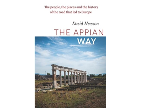 Livro The Appian Way The people the places and the history of the road that led to Europe de David Hewson (Inglês)