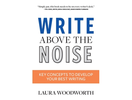 Livro Write Above the Noise Key Concepts to Develop Your Best Writing de Laura Woodworth (Inglês)