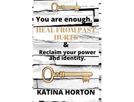 Livro You Are Enough Heal From Past Hurts Amp Reclaim Your Power And Identity De Katina Horton (inglês - Capa Dura)