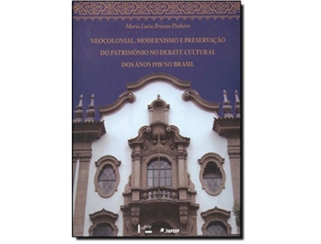 Livro Neocolonial, Modernismo E Preservacao Do Patrimoni de Maria Lucia Bressan Pinheiro (Português do Brasil)