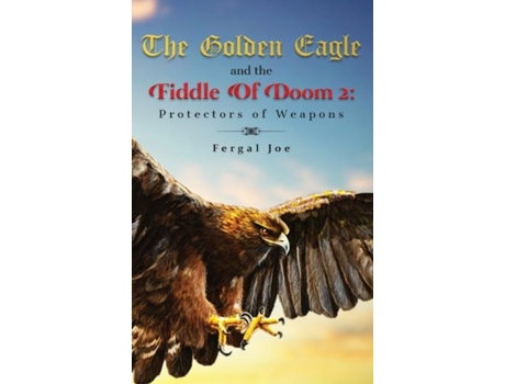 Livro The Golden Eagle And The Fiddle Of Doom 2 Protectors Of Weapons De Fergal Joe (inglês)