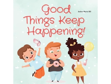 Livro Good Things Keep Happening A Christian Childrens Book About Recognizing Gods Blessings de Amber M Hill (Inglês)