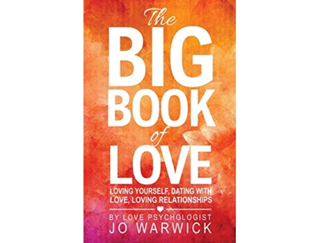 Livro The Big Book Of Love Loving Yourself Dating With Love Loving Relationships de Jo Warwick (Inglês)