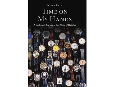 Livro Time on My Hands A Collectors Journey in the World of Watches de Mitch Katz (Inglês)