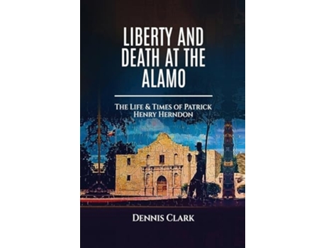 Livro Liberty And Death At The Alamo de Dennis Clark (Inglês)