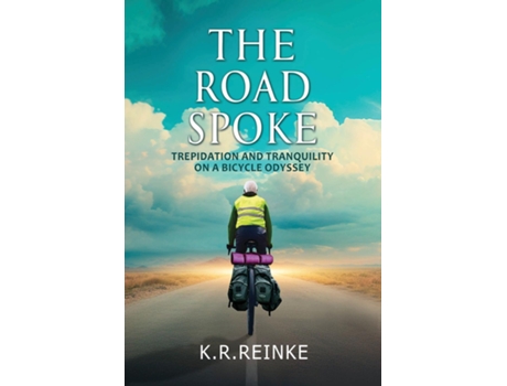 Livro The Road Spoke Trepidation and Tranquility on a Bicycle Odyssey de K R Reinke (Inglês)