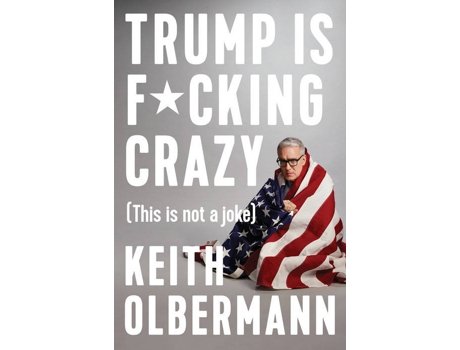 Livro Trump Is F*Cking Crazy de Keith Olbermann