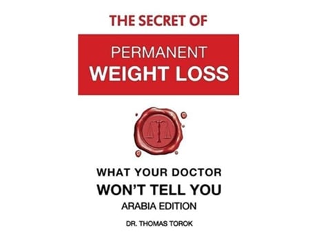 Livro The Secret of Permanent Weight Loss What Your Doctor Wont Tell You Arabia Edition de Thomas Torok (Inglês)