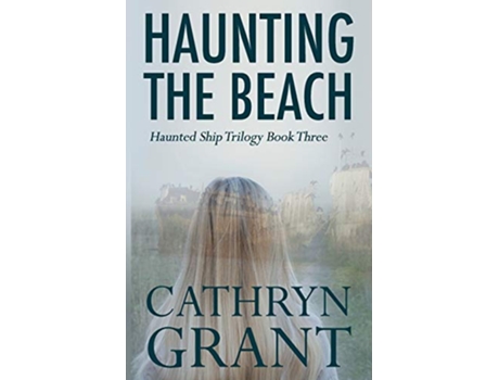 Livro Haunting the Beach The Haunted Ship Trilogy Book Three de Cathryn Grant (Inglês)