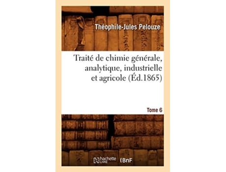 Livro Traité de chimie générale, analytique, industrielle et agricole. Tome 6 de PELOUZE T J (Francês)