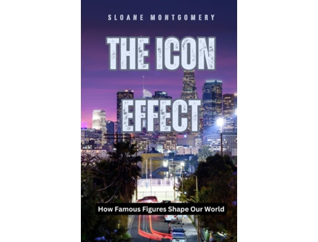 Livro The Icon Effect How Famous Figures Shape Our World de Sloane Montgomery (Inglês)