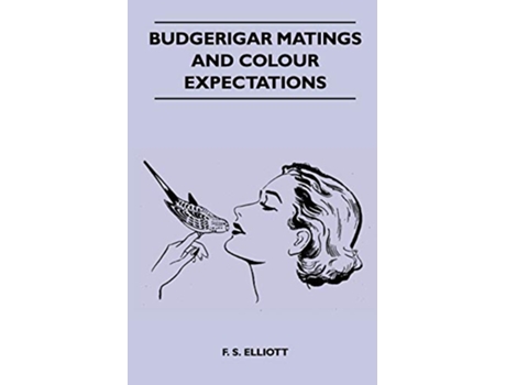 Livro Budgerigar Matings and Colour Expectations de F S Elliott (Inglês)