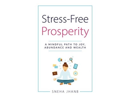 Livro StressFree Prosperity A Mindful Path to Joy Abundance and Wealth de Sneha Jhanb (Inglês)