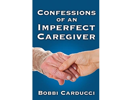 Livro Confessions of an Imperfect Caregiver de Bobbi Carducci (Inglês)