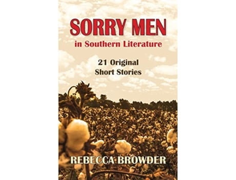 Livro Sorry Men In Southern Literature 21 Original Short Stories de Rebecca Browder (Inglês)