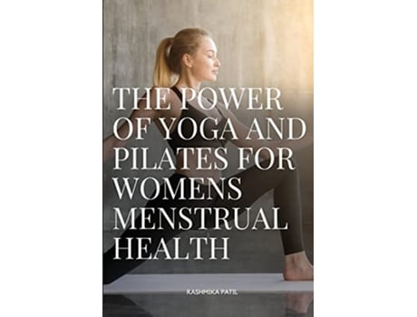 Livro The Power of Yoga and Pilates for Womens Menstrual Health de Patil Rashmika (Inglês)