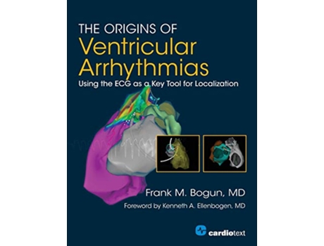 Livro The Origins of Ventricular Arrythmias Using the ECG as a Key Tool for Localization de Frank M Bogun (Inglês)