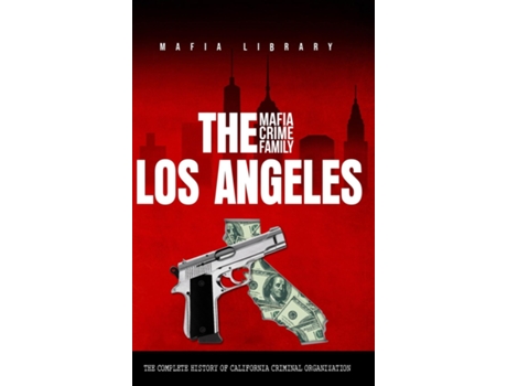 Livro The Los Angeles Mafia Crime Family The Complete History of California Criminal Organization de Mafia Library (Inglês)