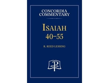 Livro Isaiah 40-55 - Concordia Commentary de R Reed Lessing (Inglês - Capa Dura)