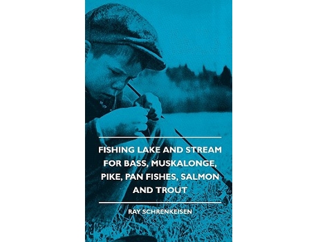 Livro Fishing Lake and Stream For Bass Muskalonge Pike Pan Fishes Salmon and Trout de Ray Schrenkeisen (Inglês)