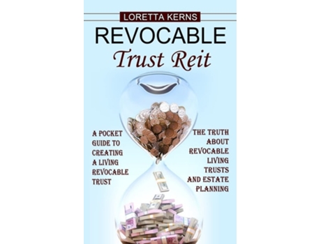 Livro Revocable Trust Reit A Pocket Guide To Creating A Living Revocable Trust De Loretta Kerns (inglês)