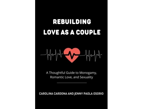Livro Rebuilding Love As A Couple A Thoughtful Guide To Monogamy, Romantic Love, And Sexuality De Jenny Paola Osorio Echeverri (inglês)
