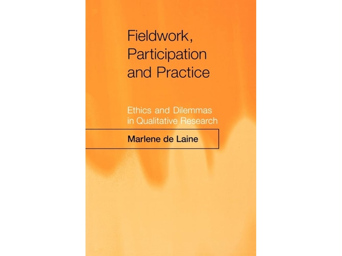 Livro Fieldwork, Participation and Practice: Ethics and Dilemmas in Qualitative Research Marlene de Laine (Inglês)