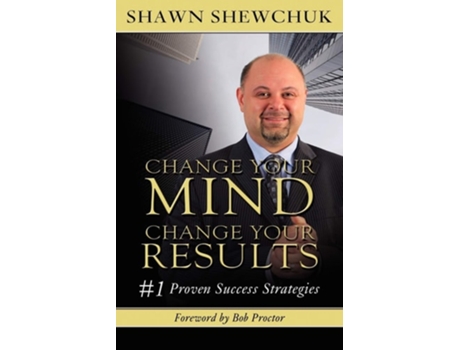 Livro Change Your Mind, Change Your Results 1 Proven Success Strategies De Shawn Shewchuk (inglês)