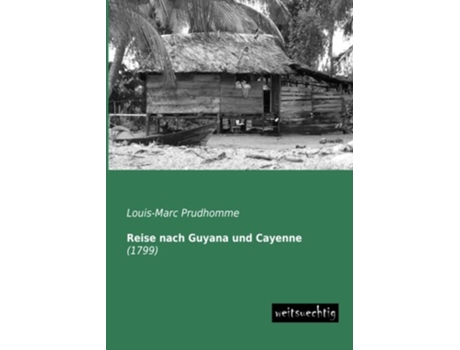 Livro Reise nach Guyana und Cayenne 1799 German Edition de Louis-Marc Prudhomme (Alemão)