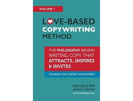 Livro Love-based Copywriting Method The Philosophy Behind Writing Copy That Attracts, Inspires And Invites De Michele Pw (inglês)