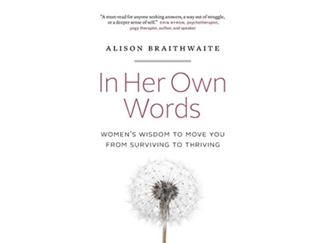 Livro In Her Own Words Womens Wisdom to Move You from Surviving to Thriving de Alison Braithwaite (Inglês)
