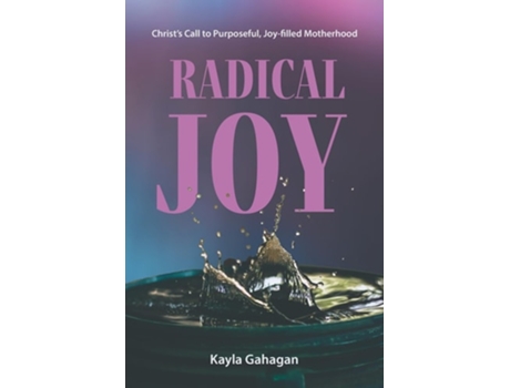 Livro Radical Joy Christs Call to Purposeful, Joy-filled Motherhood de Kayla Gahagan (Inglês)