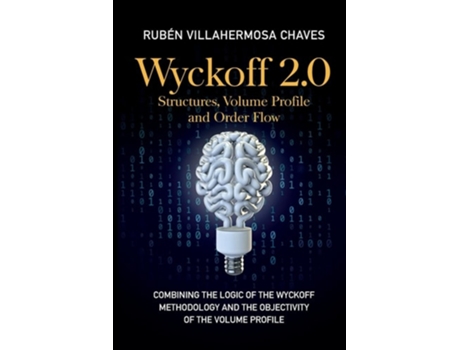 Livro Wyckoff 2.0: Combining the logic of the Wyckoff Methodology and the objectivity of the Volume Profile de RubÃ©n Villahermosa ( Inglês )
