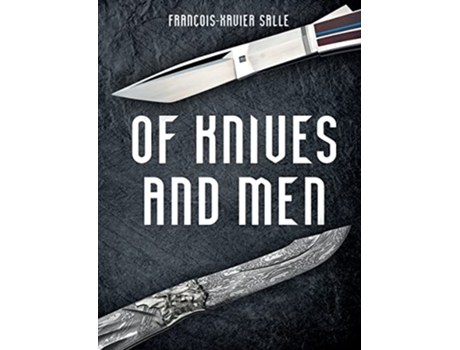 Livro Of Knives and Men de Francois-Xavier Salle (Inglês - Capa Dura)
