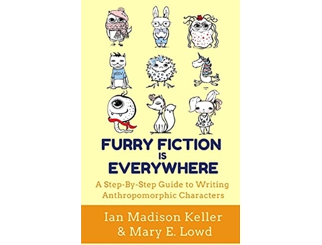 Livro Furry Fiction Is Everywhere A StepByStep Guide to Writing Anthropomorphic Characters de Ian Madison Keller (Inglês)
