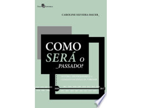 Livro Como será o passado?: história, historiadores e a Comissão Nacional da Verdade de Caroline Silveira Bauer (Português do Brasil)