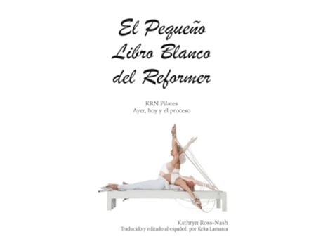 Livro El Pequeño Libro Blanco del Reformer Pilates ayer, hoy y el proceso de Kathryn Ross-Nash (Espanhol)