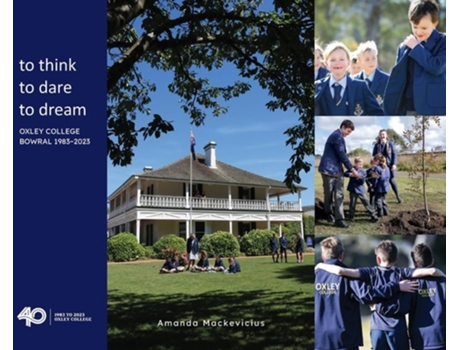 Livro to think, to dare, to dream Oxley College Bowral 1983-2023 de Amanda Mackevicius (Inglês)