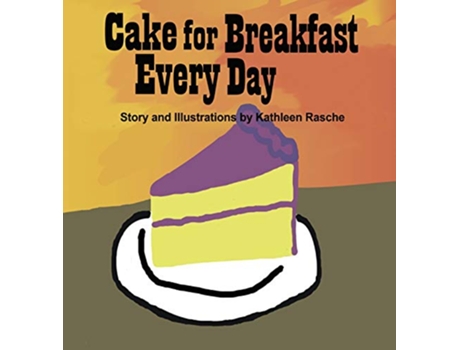 Livro Cake for Breakfast Every Day de Kathleen Rasche (Inglês - Capa Dura)