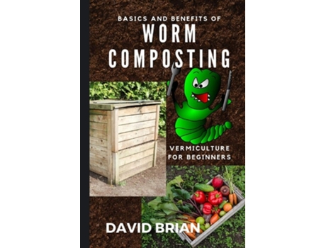 Livro Basics And Benefits Of Worm Composting How To Start With Vermiculture De David Brian (inglês)
