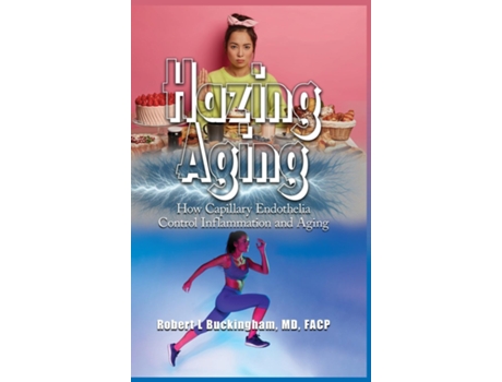 Livro Hazing Aging How Capillary Endothelia Control Inflammation and Aging de Robert Buckingham (Inglês)