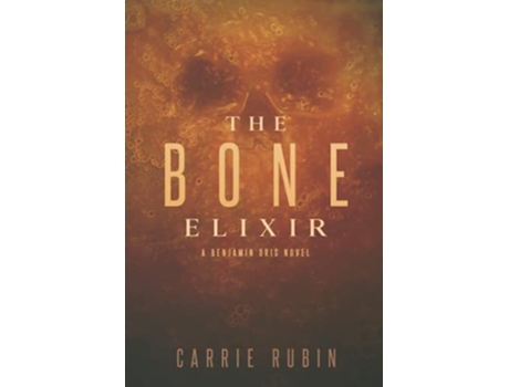 Livro The Bone Elixir A Supernatural Thriller Benjamin Oris de Carrie Rubin (Inglês)