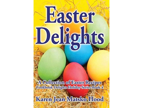 Livro Easter Delights Cookbook de Karen Jean Matsko Hood (Inglês - Capa Dura)