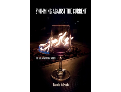 Livro Swimming Against The Current Fire And Divinity That Scorch de Braulio Valencia (Inglês)