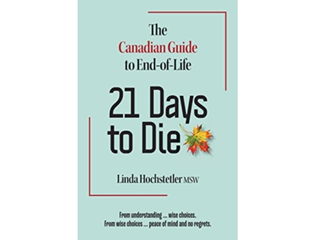 Livro 21 Days to Die The Canadian Guide to End of Life de Linda Hochstetler (Inglês)