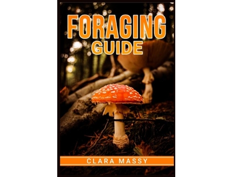 Livro Foraging Guide How To Gather And Store Wild Plants Throughout The Year De Clara Massy (inglês)