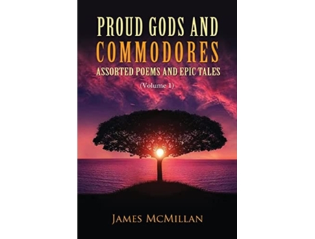 Livro Proud Gods And Commodores Assorted Poems And Epic Tales De James Mcmillan (inglês)