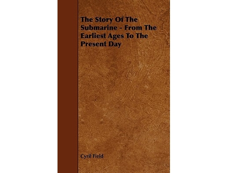 Livro The Story of the Submarine From the Earliest Ages to the Present Day de Cyril Field (Inglês)