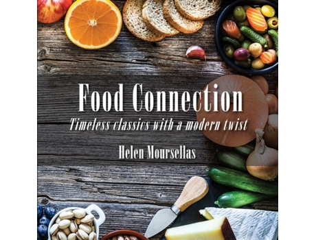 Livro Food Connection: Timeless Classics with a Modern Twist Helen Moursellas (Inglês)